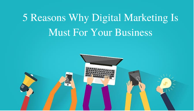 Why digital marketing is a must for businesses